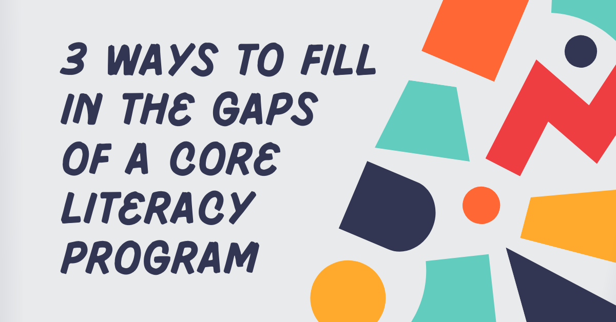 3-ways-to-fill-in-the-gaps-of-a-core-literacy-program